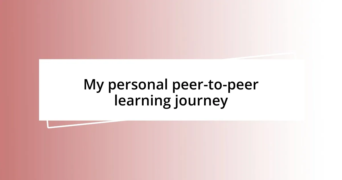 My personal peer-to-peer learning journey