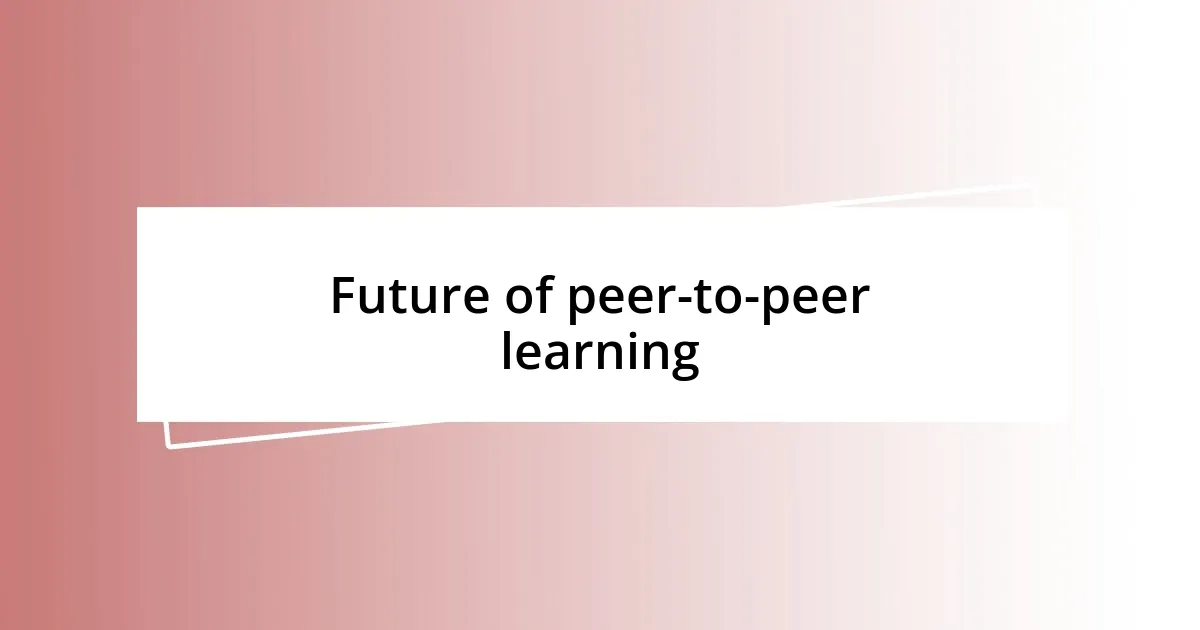 Future of peer-to-peer learning