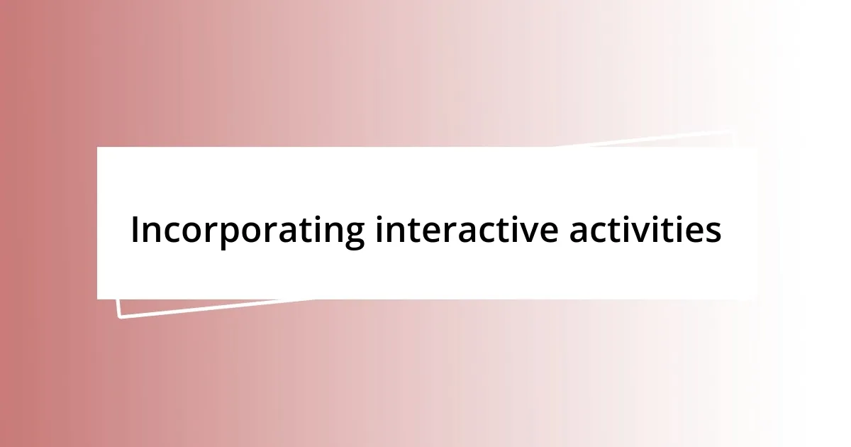 Incorporating interactive activities