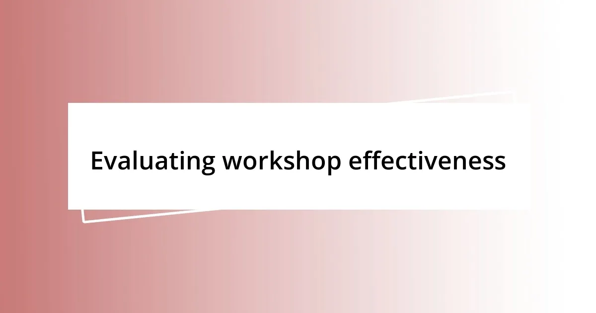 Evaluating workshop effectiveness