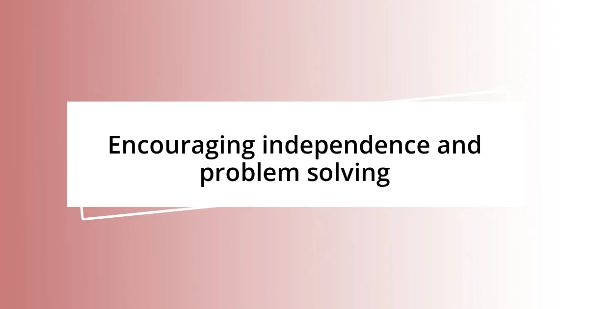 Encouraging independence and problem solving