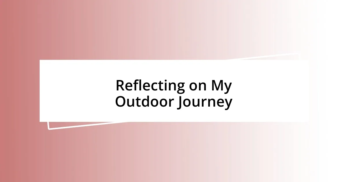 Reflecting on My Outdoor Journey