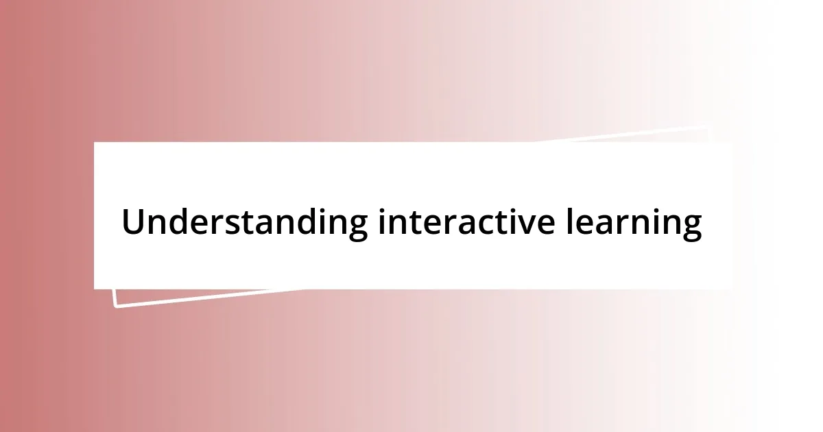 Understanding interactive learning