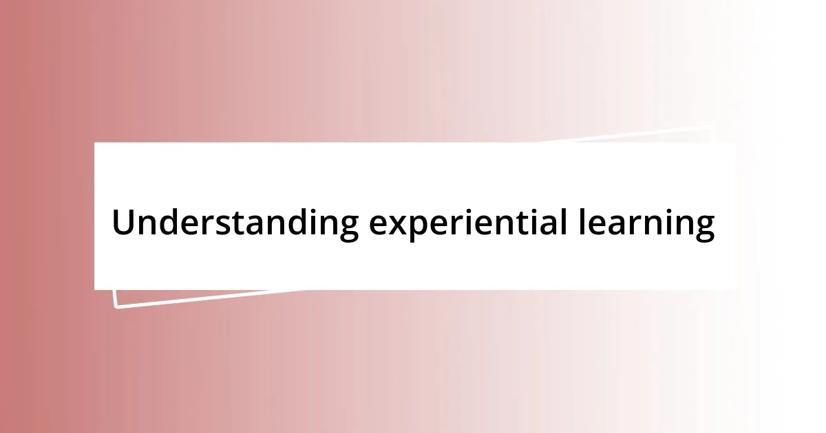 Understanding experiential learning