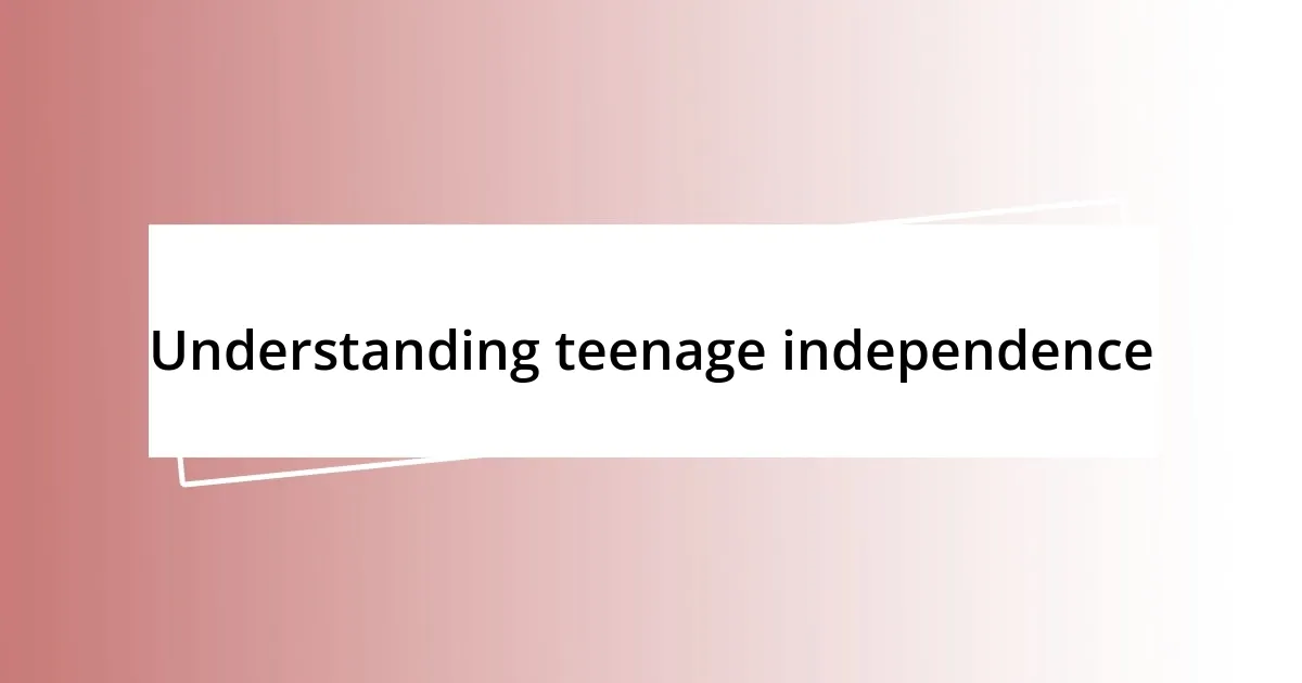 Understanding teenage independence