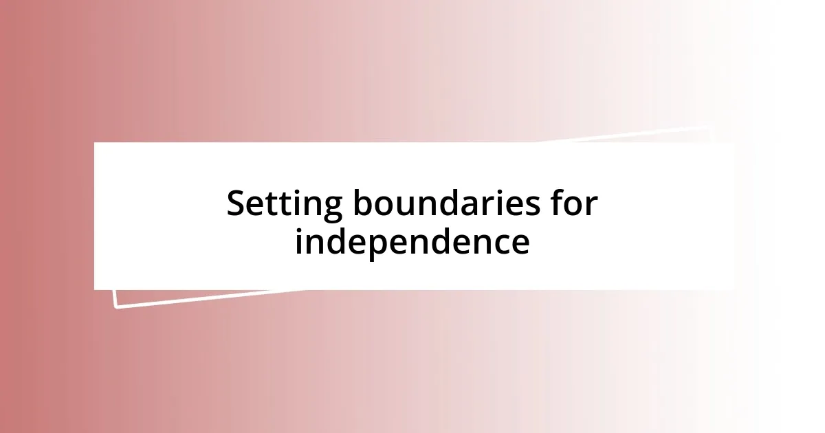 Setting boundaries for independence