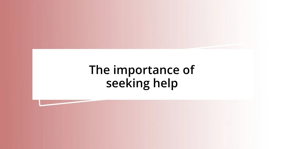 The importance of seeking help