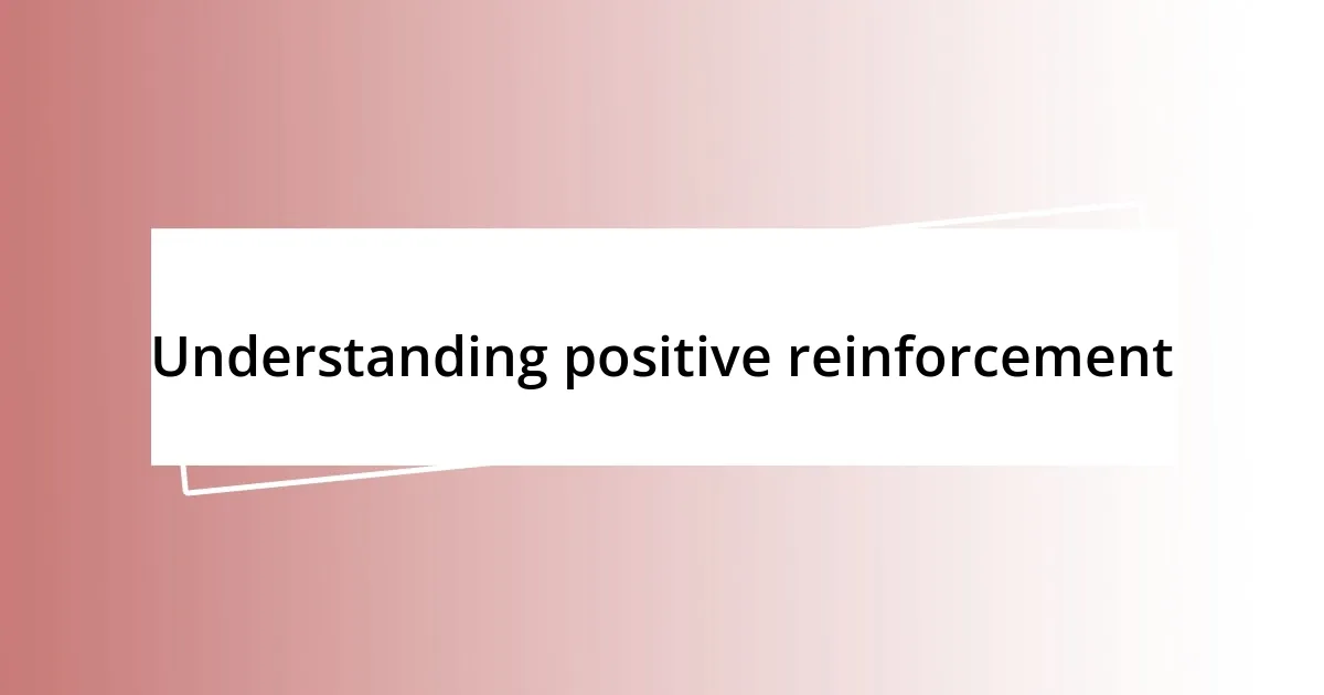 Understanding positive reinforcement