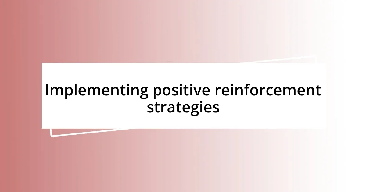 Implementing positive reinforcement strategies