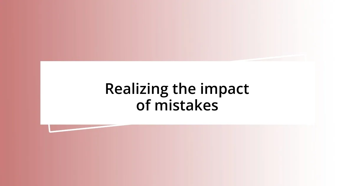 Realizing the impact of mistakes