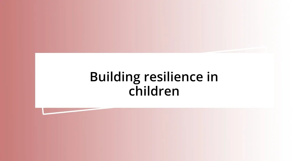 Building resilience in children