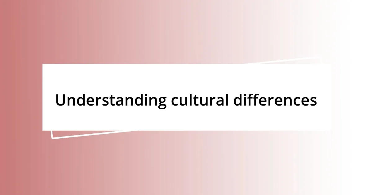 Understanding cultural differences