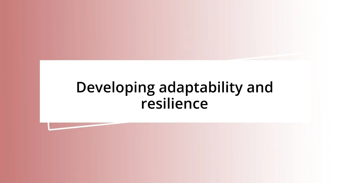 Developing adaptability and resilience