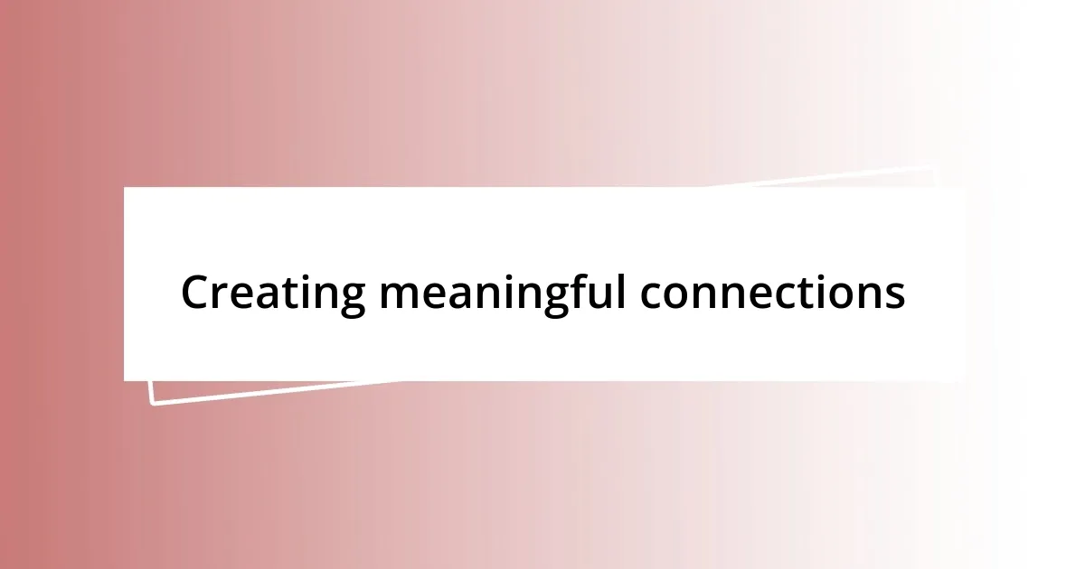 Creating meaningful connections