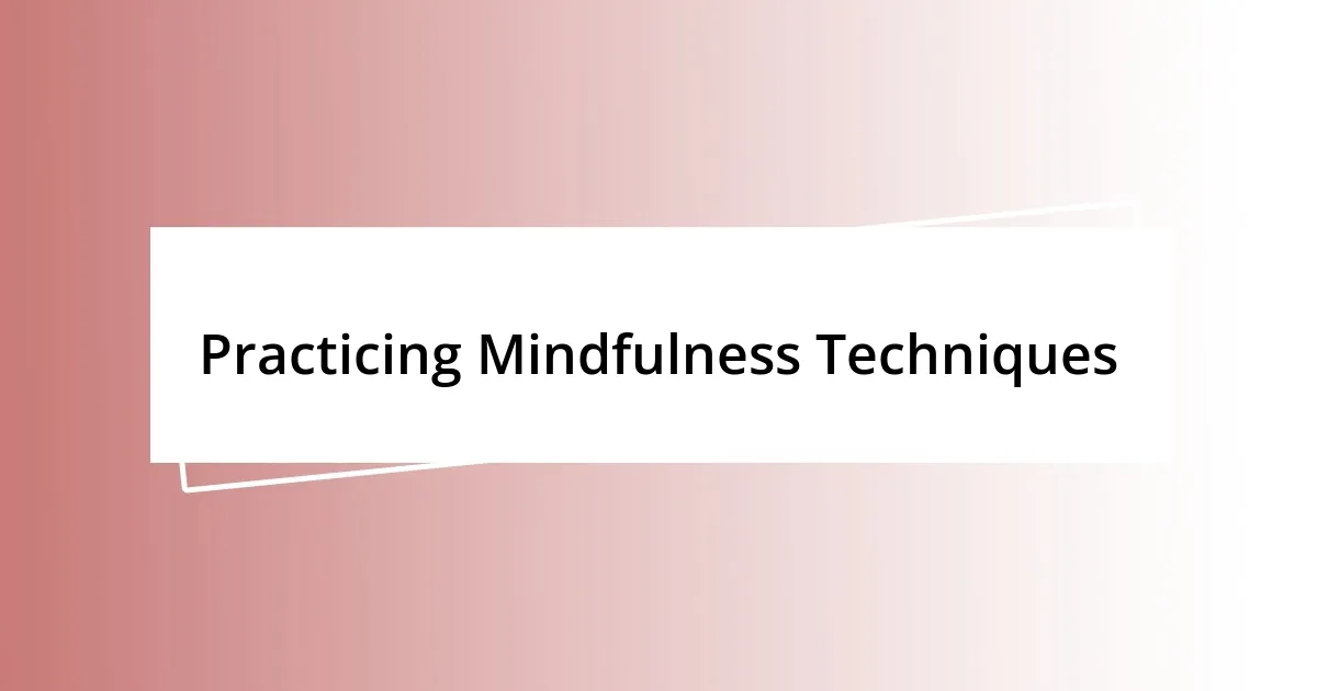 Practicing Mindfulness Techniques