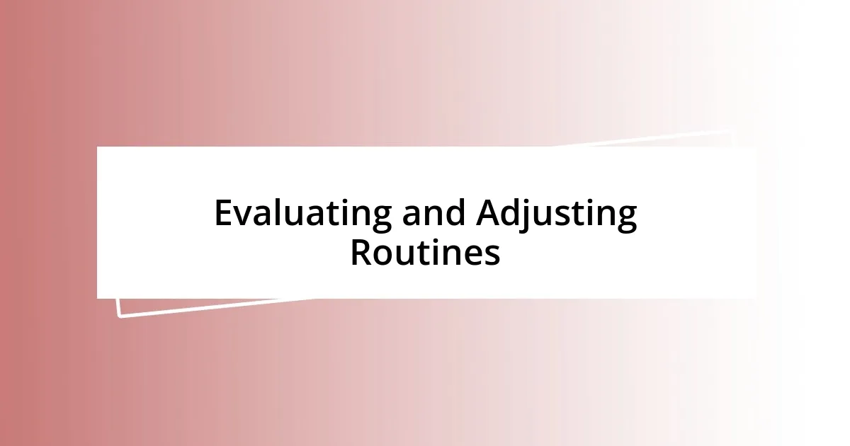 Evaluating and Adjusting Routines